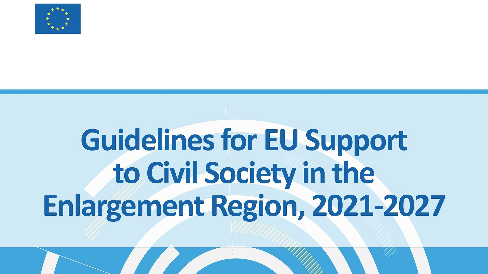 Guidelines for EU Support to Civil Society in the Enlargement Region, 2021-2027 Country Consultations Stage – Background Information